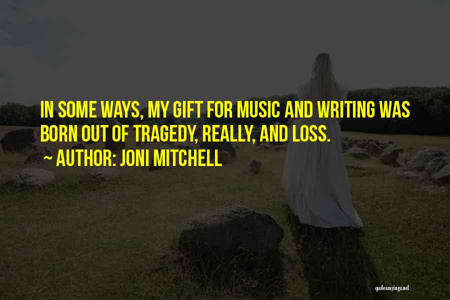 Tragedy And Loss Quotes By Joni Mitchell