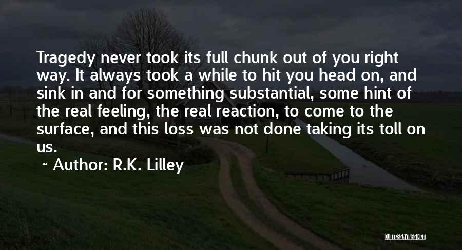 Tragedy And Loss Quotes By R.K. Lilley