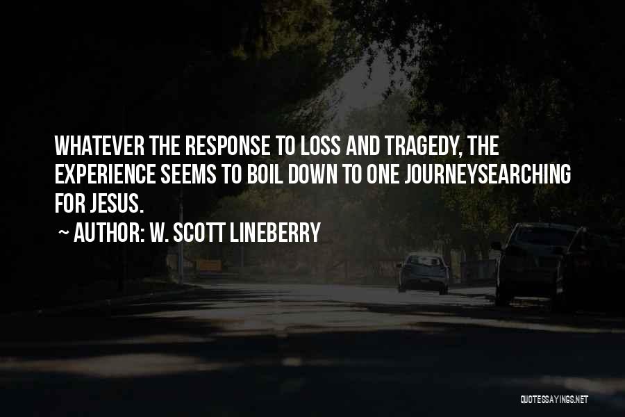 Tragedy And Loss Quotes By W. Scott Lineberry