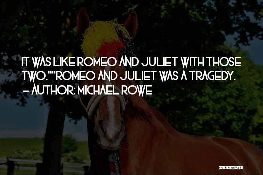 Tragedy From Romeo And Juliet Quotes By Michael Rowe