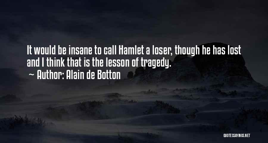 Tragedy In Hamlet Quotes By Alain De Botton