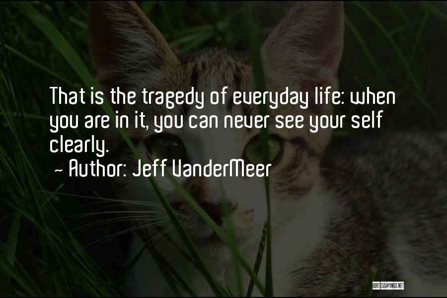 Tragedy In Life Quotes By Jeff VanderMeer