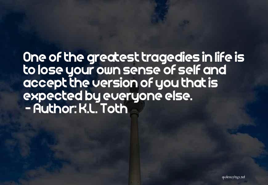 Tragedy In Life Quotes By K.L. Toth