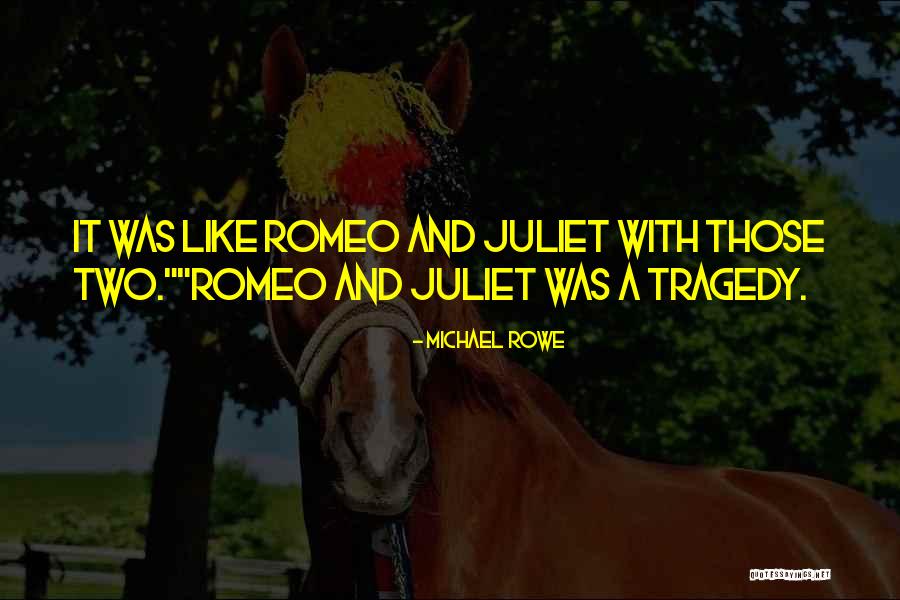 Tragedy In Romeo And Juliet Quotes By Michael Rowe