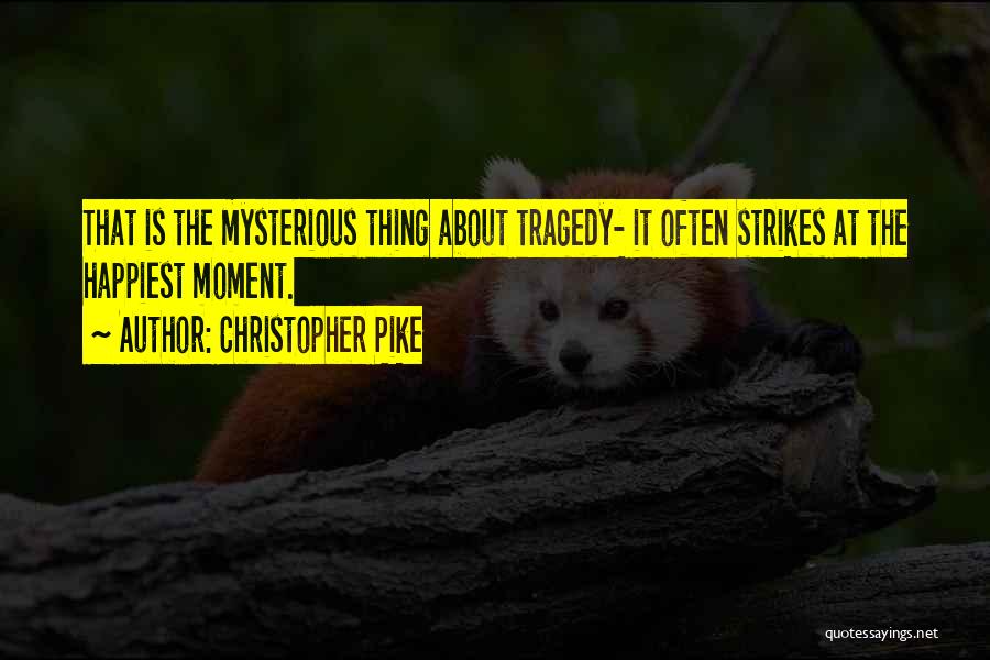 Tragedy Strikes Quotes By Christopher Pike