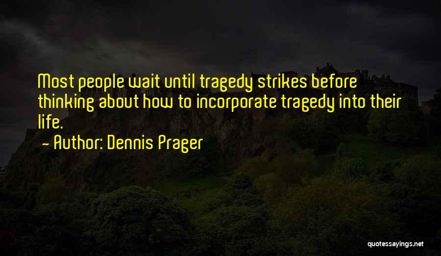Tragedy Strikes Quotes By Dennis Prager