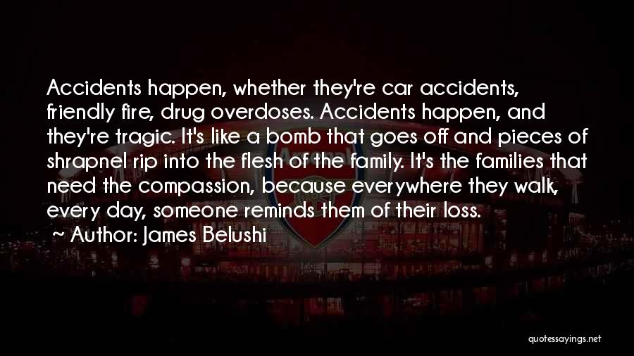 Tragic Accidents Quotes By James Belushi