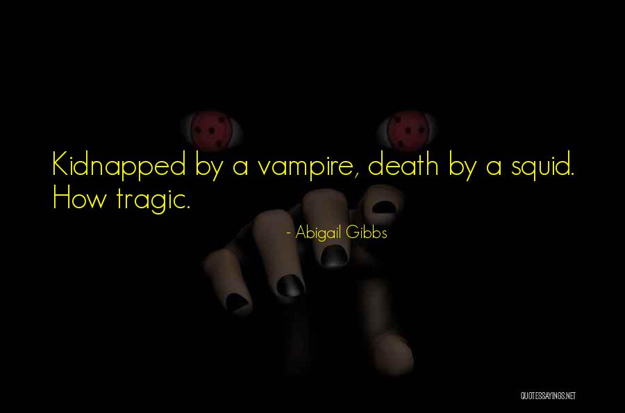 Tragic Death Quotes By Abigail Gibbs Tragic Death Quotes By Abigail Gibbs