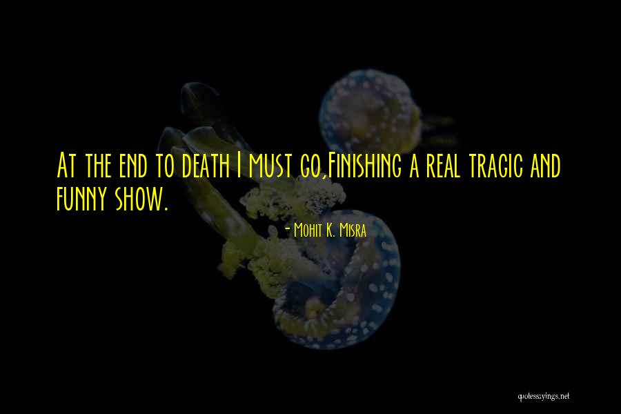 Tragic Death Quotes By Mohit K. Misra Tragic Death Quotes By Mohit K. Misra