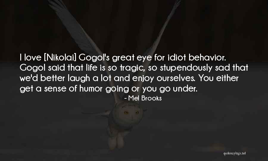 Tragic Life Quotes By Mel Brooks Tragic Life Quotes By Mel Brooks