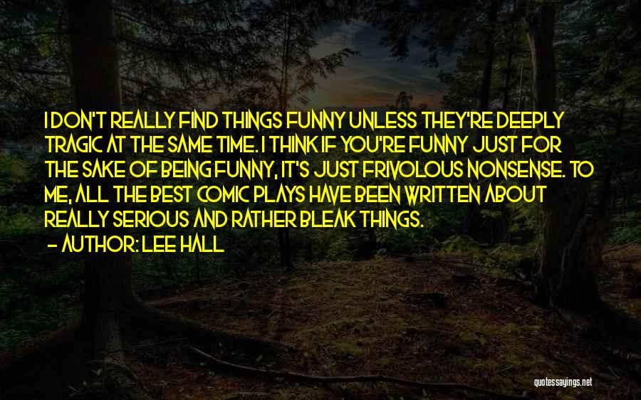 Tragic Plays Quotes By Lee Hall