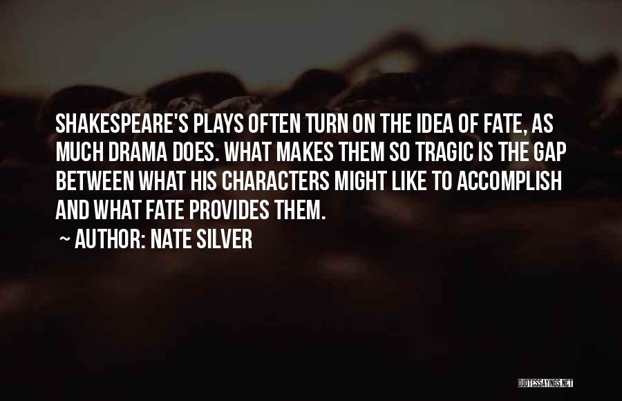 Tragic Plays Quotes By Nate Silver