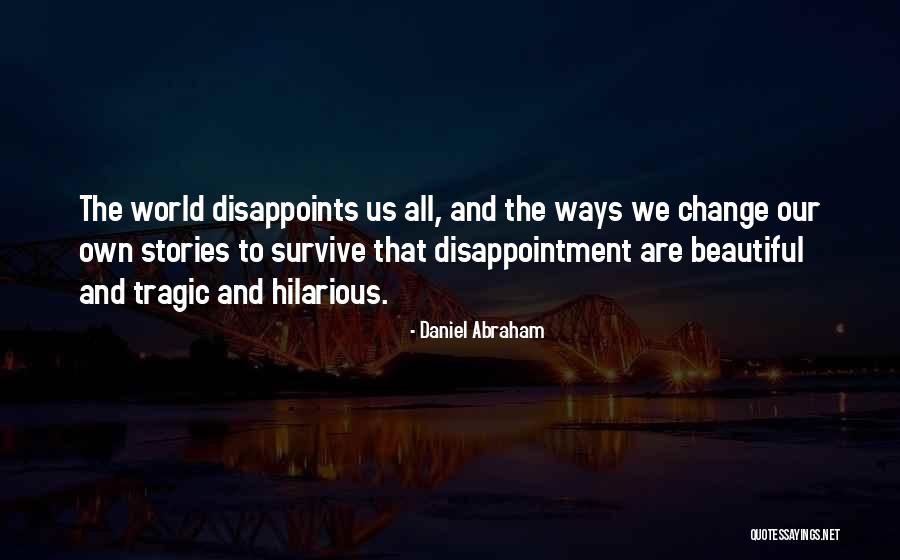 Tragic Stories Quotes By Daniel Abraham Tragic Stories Quotes By Daniel Abraham