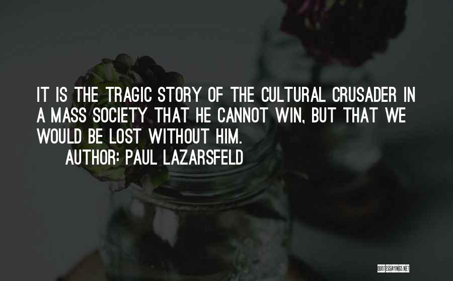 Tragic Stories Quotes By Paul Lazarsfeld