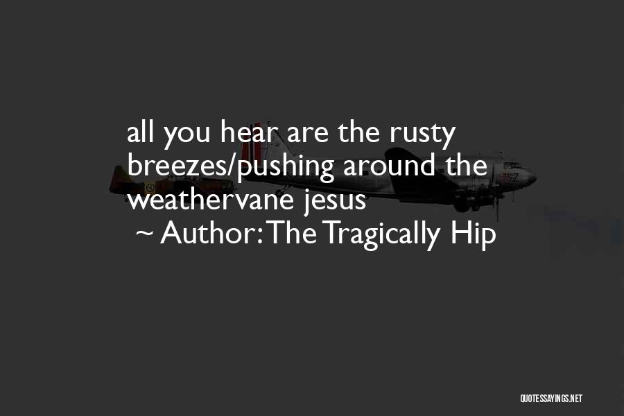 Tragically Hip Quotes By The Tragically Hip