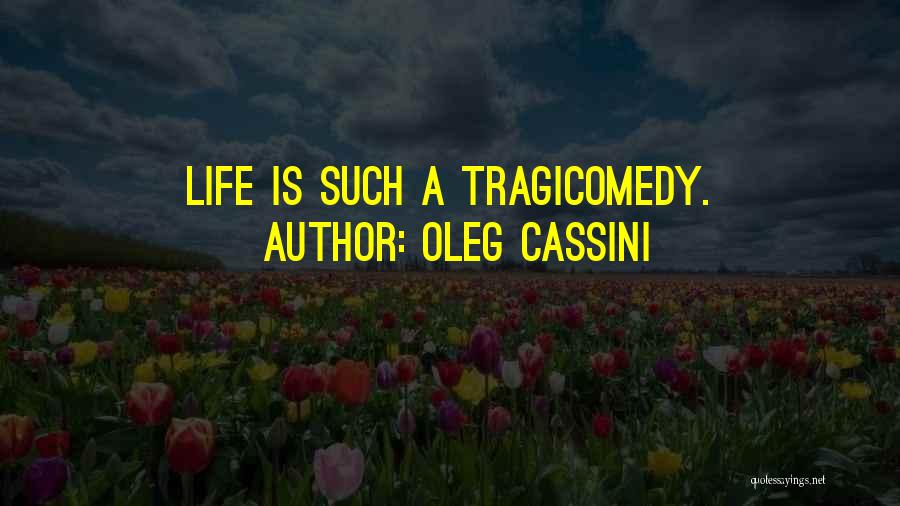 Tragicomedy Quotes By Oleg Cassini