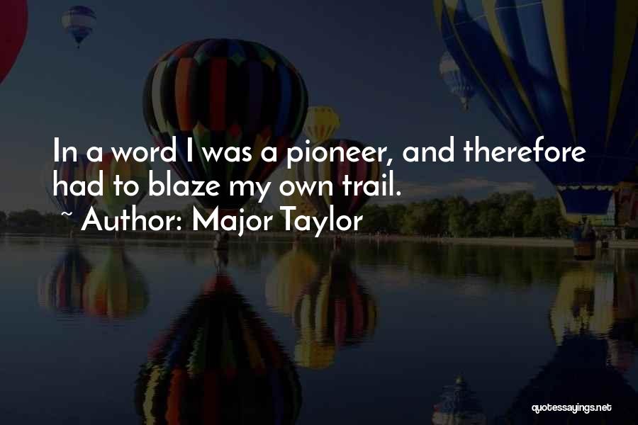 Trail Blaze Quotes By Major Taylor