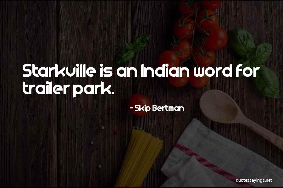 Trailer Parks Quotes By Skip Bertman