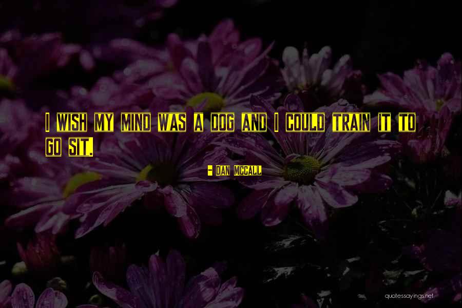 Train A Dog Quotes By Dan McCall Train A Dog Quotes By Dan McCall