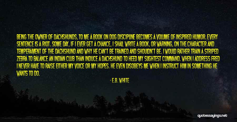 Train A Dog Quotes By E.B. White Train A Dog Quotes By E.B. White