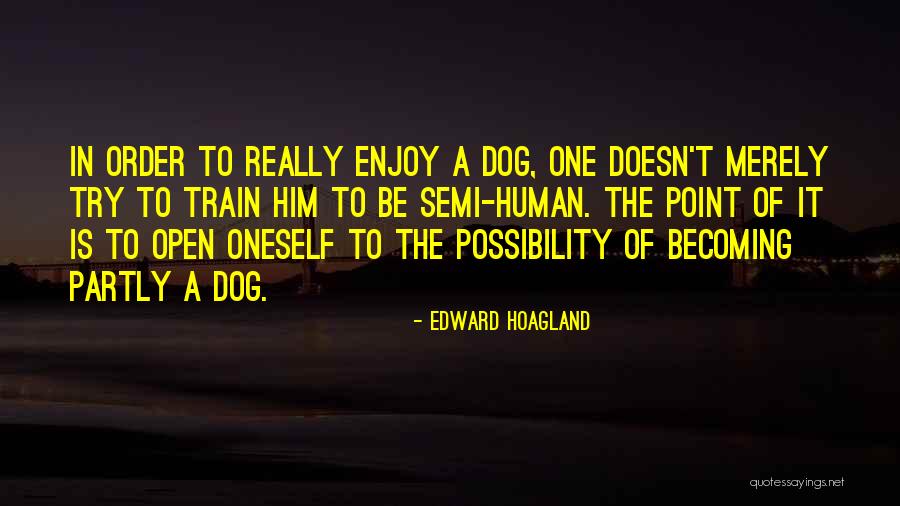 Train A Dog Quotes By Edward Hoagland Train A Dog Quotes By Edward Hoagland
