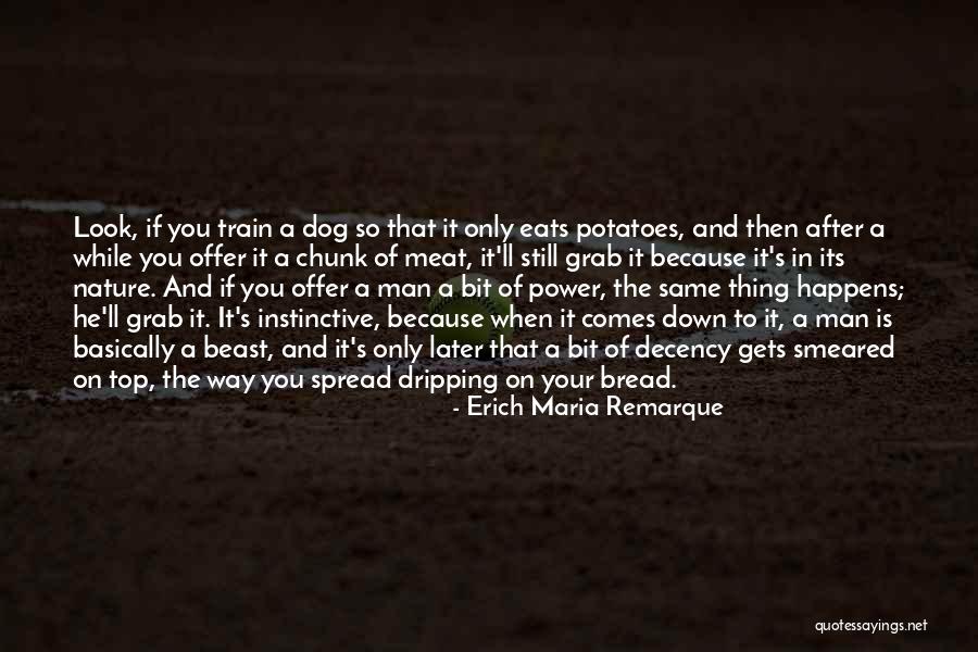 Train A Dog Quotes By Erich Maria Remarque Train A Dog Quotes By Erich Maria Remarque