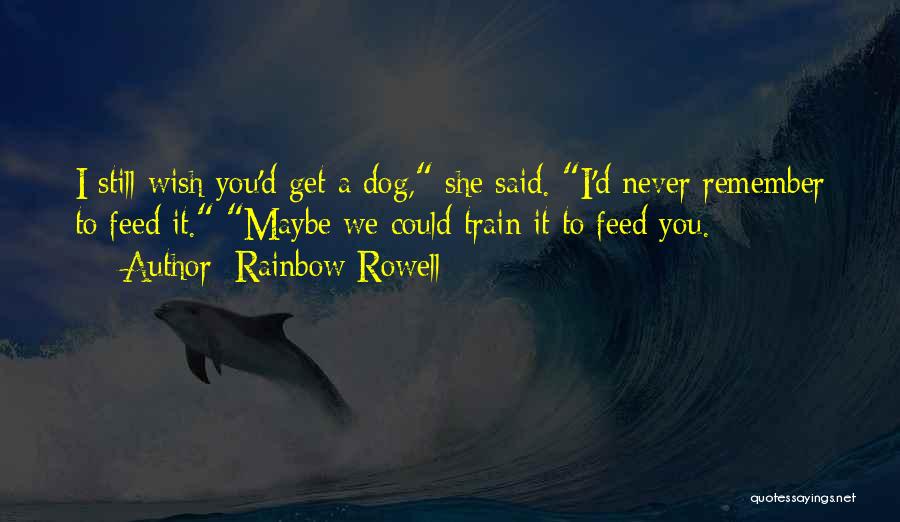 Train A Dog Quotes By Rainbow Rowell