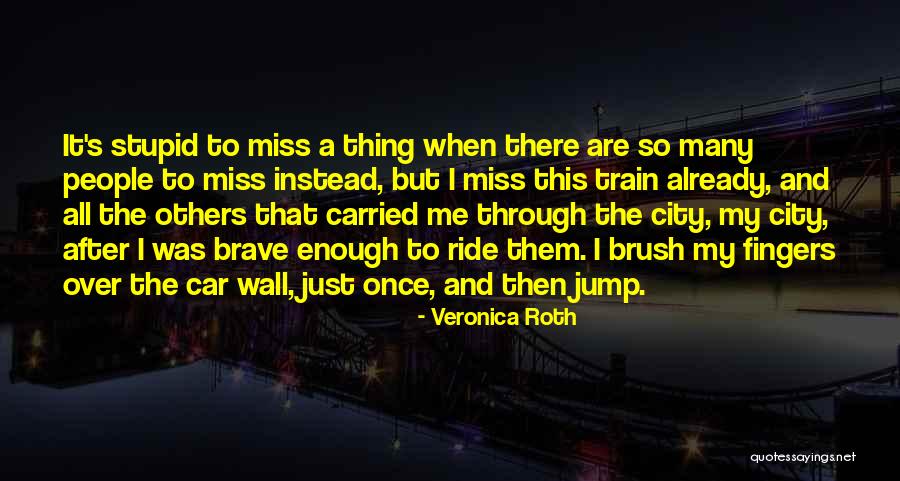 Train And Car Quotes By Veronica Roth Train And Car Quotes By Veronica Roth