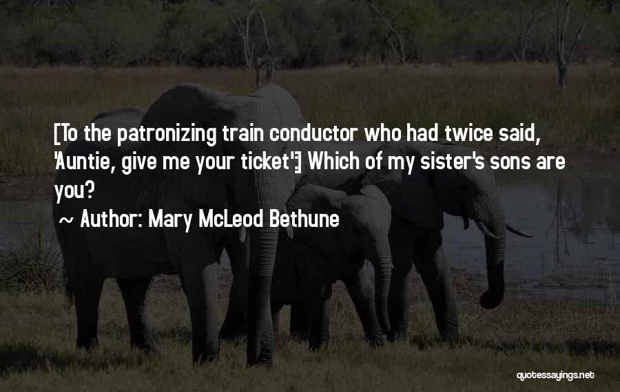 Train Conductor Quotes By Mary McLeod Bethune