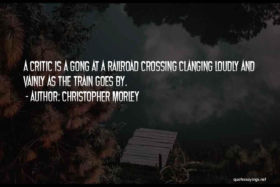 Train Crossing Quotes By Christopher Morley