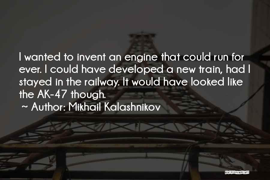 Train Engine Quotes By Mikhail Kalashnikov