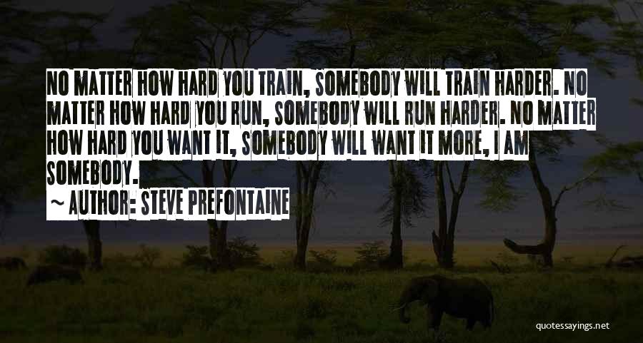 Train Hard Running Quotes By Steve Prefontaine