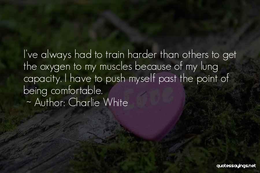Train Harder Quotes By Charlie White