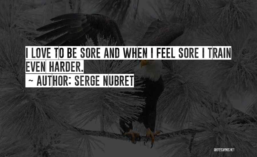 Train Harder Quotes By Serge Nubret