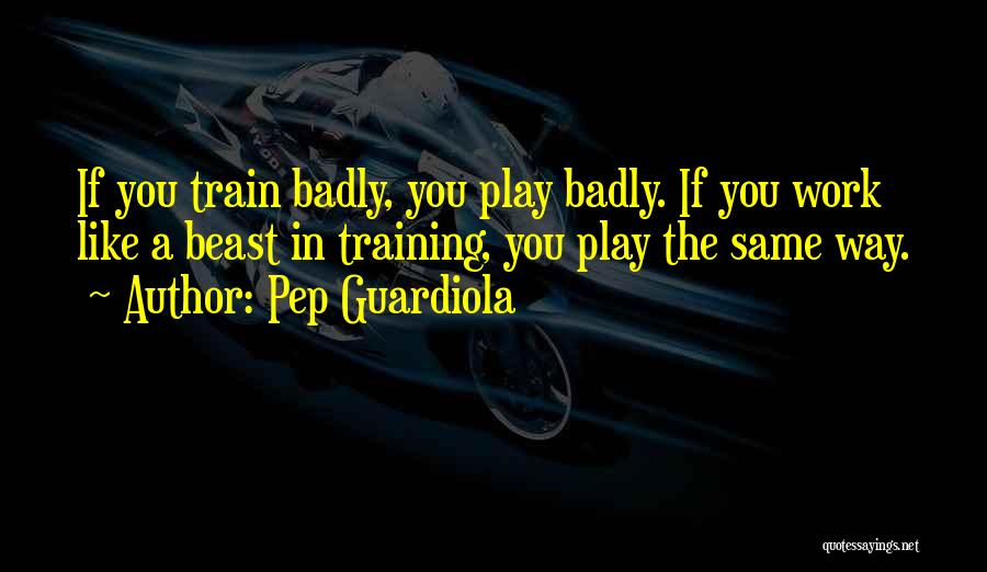 Train Like A Beast Quotes By Pep Guardiola