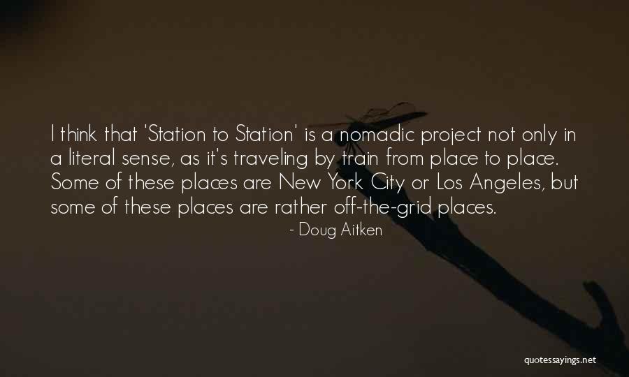 Train Station Quotes By Doug Aitken Train Station Quotes By Doug Aitken