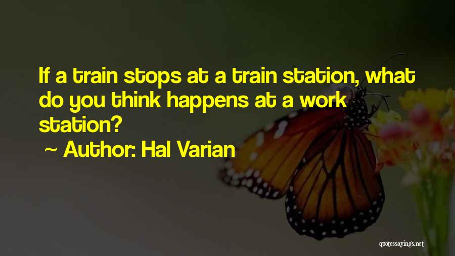 Train Stations Quotes By Hal Varian