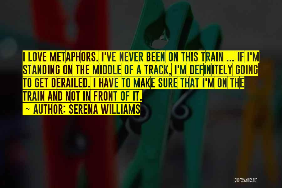 Train Track Love Quotes By Serena Williams