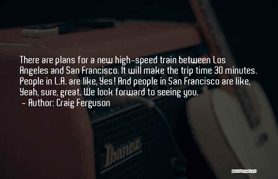 Train Trip Quotes By Craig Ferguson