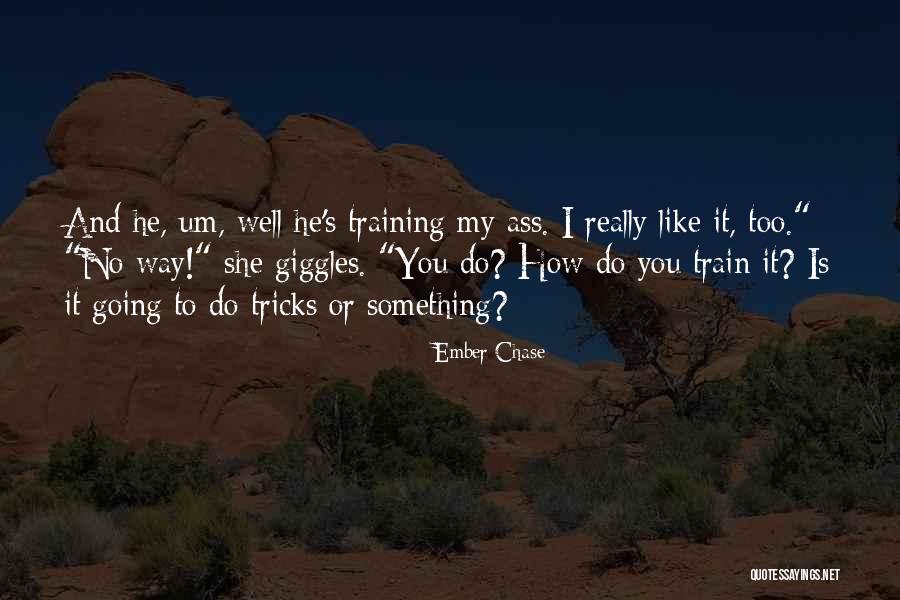 Train Way Quotes By Ember Chase