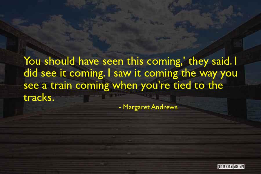 Train Way Quotes By Margaret Andrews