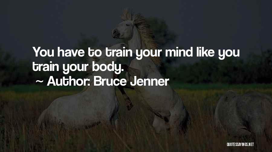 Train Your Mind Quotes By Bruce Jenner