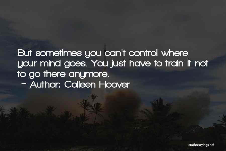 Train Your Mind Quotes By Colleen Hoover