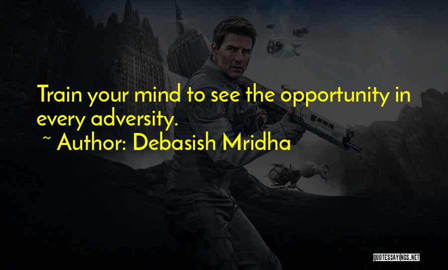 Train Your Mind Quotes By Debasish Mridha