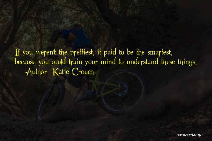 Train Your Mind Quotes By Katie Crouch