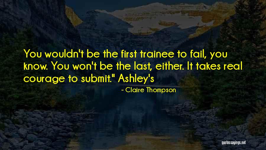 Trainee Quotes By Claire Thompson Trainee Quotes By Claire Thompson