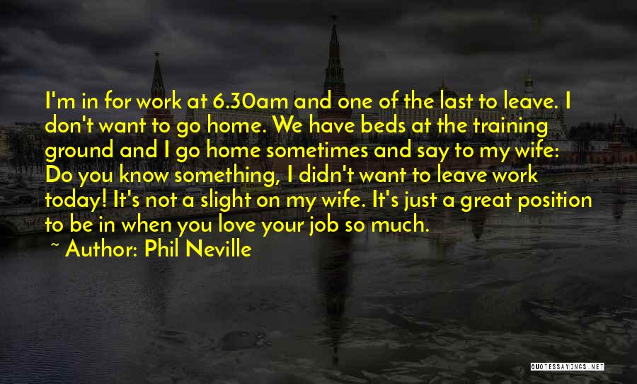 Training At Work Quotes By Phil Neville