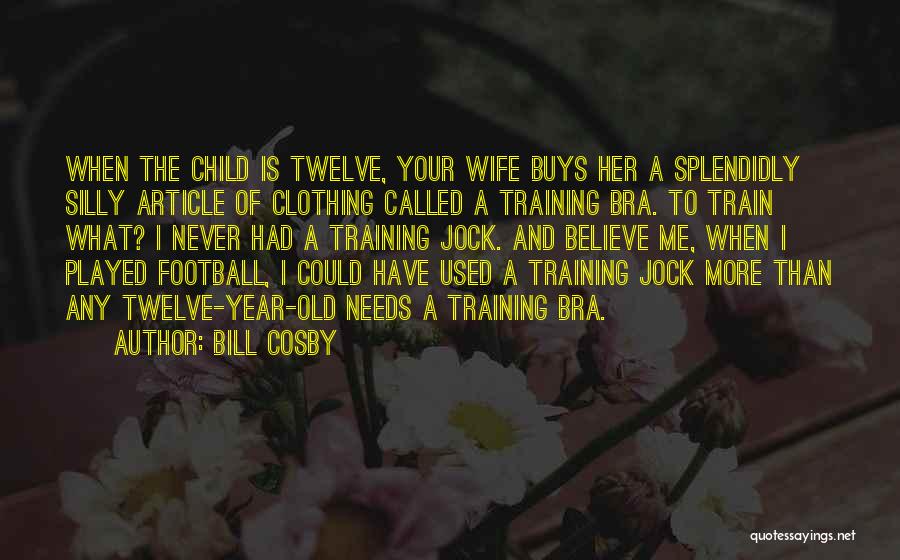 Training Bra Quotes By Bill Cosby