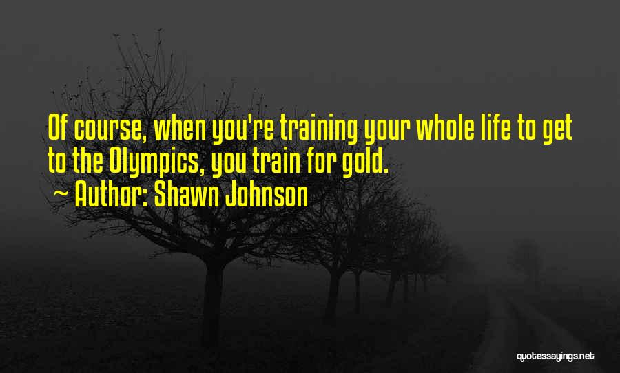 Training Course Quotes By Shawn Johnson