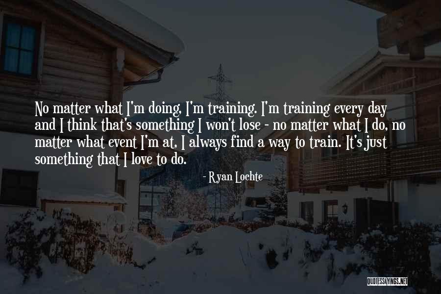 Training Day Quotes By Ryan Lochte Training Day Quotes By Ryan Lochte